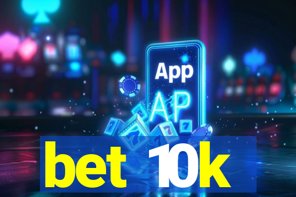 bet 10k